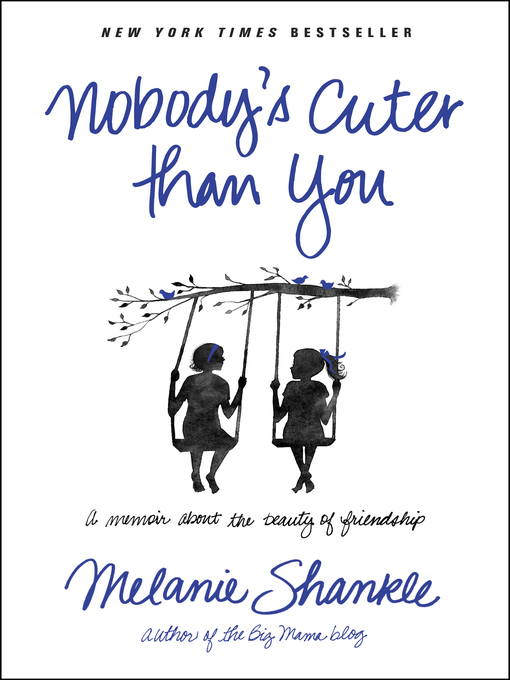 Title details for Nobody's Cuter than You by Melanie Shankle - Available